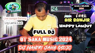 !! Air Banjir Happy Lanjut !! Ot Saka Music 2024 Ini Bos !! Dj Mantri Jawo GSDJC !!