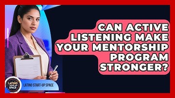 Can Active Listening Make Your Mentorship Program Stronger? - Latino Start Up Space