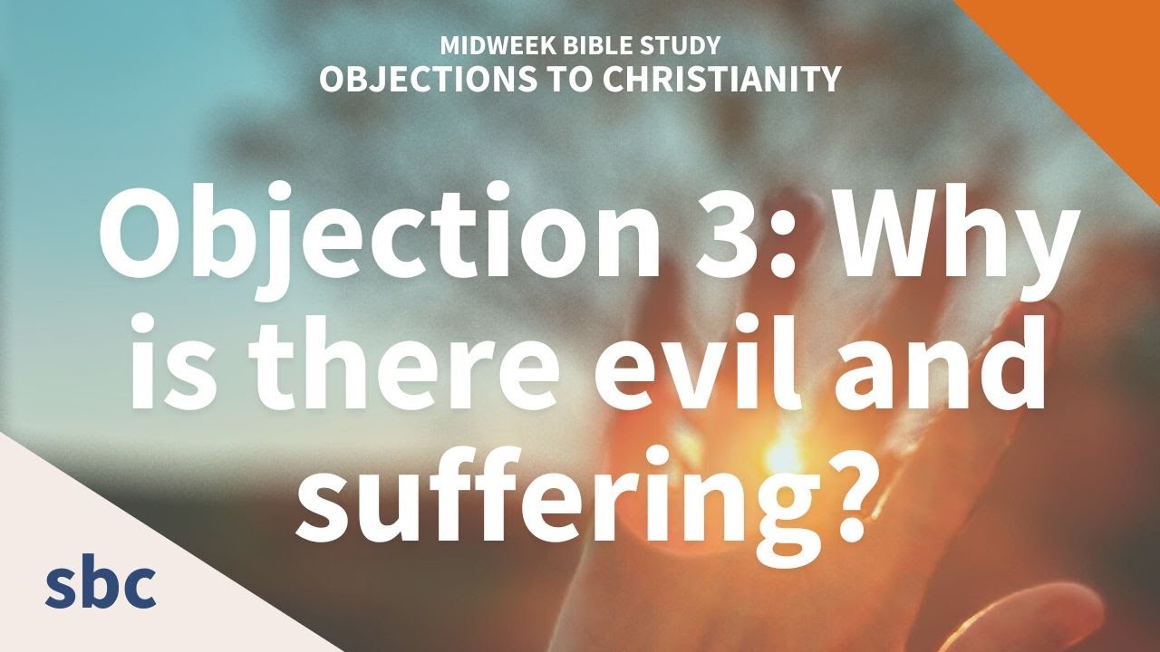 Objection 3: Evil and suffering | Objections to Christianity series ...