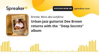Urban-jazz guitarist Dee Brown returns with the  "Deep Secrets" album