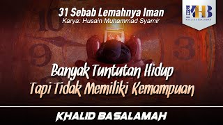 31 Sebab Lemahnya Iman #28 : Banyak Tuntutan Hidup, Tapi Tidak Memiliki Kemampuan - Khalid Basalamah