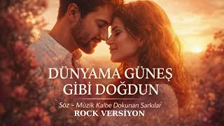 Dünyama Güneş Gibi Doğdun - Rock Versiyon - Kalbe Dokunan Şarkılar