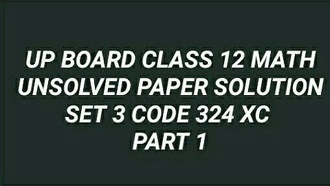 Up board class 12 math unsolved paper solution set 3 code 324 xc part 1