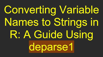 Converting Variable Names to Strings in R: A Guide Using deparse1