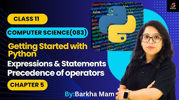 CBSE Computer Science 083:Expressions|Precedence Of Operators| Statements| Chapter 5|Class 11|Python