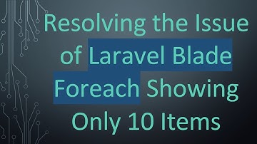 Resolving the Issue of Laravel Blade Foreach Showing Only 10 Items