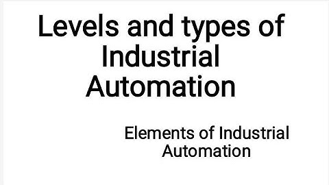 levels and types of Industrial Automation part 2