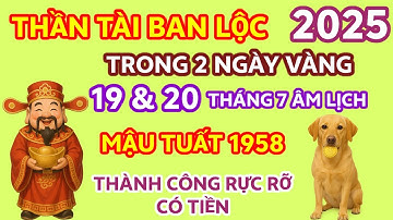 Thần Tài Ban Lộc Cho Tuổi Mậu Tuất 1958, Trong 2 Ngày 19 Và 20 Tháng 7 ÂL: Lộc Lớn-Tiền Như Thác Lũ