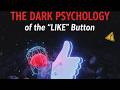 The Dark Psychology of the "Like" Button