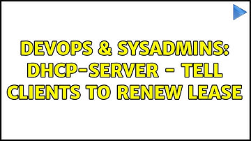DevOps & SysAdmins: DHCP-Server - tell clients to renew lease