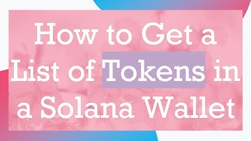 How to Get a List of Tokens in a Solana Wallet