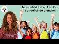 La impulsividad en los niños con déficit de atención, TDAH - Martha Lucina Hernández