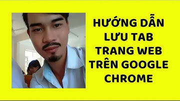 Hướng Dẫn Lưu Tab Trang Web Trên Google Chrome