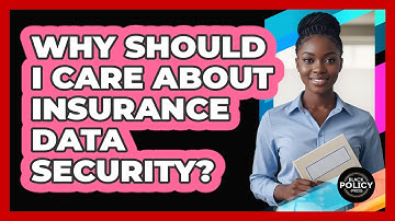 Why Should I Care About Insurance Data Security?