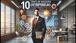 10 Must-Have Traits for Entrepreneurial Success