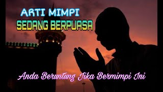 ARTI DAN TAFSIR MIMPI SEDANG BERPUASA.