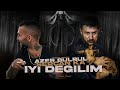 Azer Bülbül Ft SercanKA İyi Değilim 