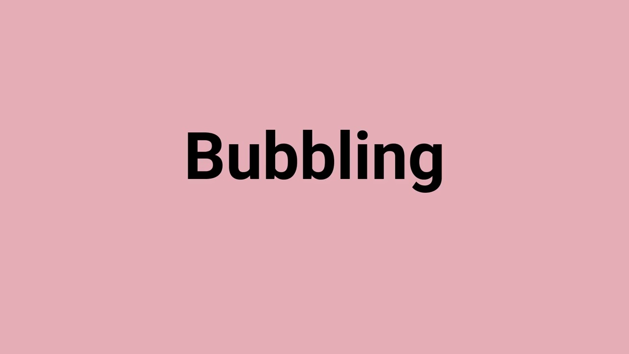 'Bubbling' Meaning and Pronunciation