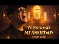 Te Entrego Mi Ansiedad | Versión Gospel | Canción Cristiana 2026 🙏