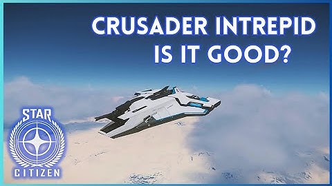 Is the CRUSADER INTREPID worth it? (Star Citizen 4.0.2)