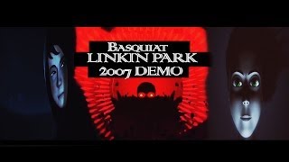 Linkin Park || Underground 13 || Basquiat [2007 DEMO] | Music Video [HD]