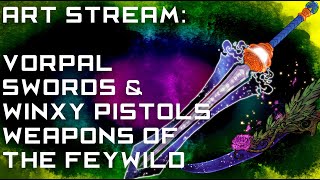 Vorpal Swords and Winxy Pistols: Weapons of the Feywild!