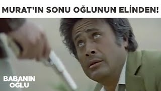 Babanın Oğlu Türk Filmi Muratın Sonu Oğlunun Elinden