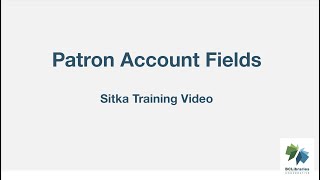 Sitka Training Video - Patron Account Fields