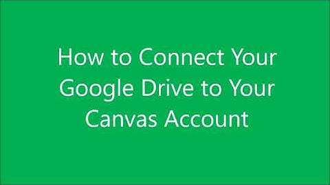 How to Register Your Google Drive Account in Canvas
