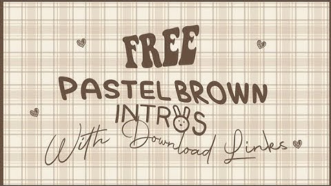 pastel brown youtube aesthetic intros // free to use ✦
