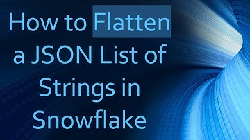 How to Flatten a JSON List of Strings in Snowflake