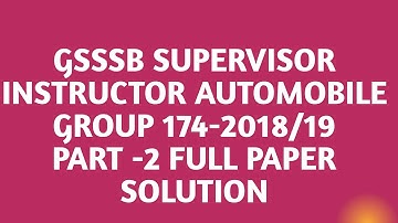 4-GSSSB ITI SUPERVISOR INSTRUCTOR AUTOMOBILE GTLROUP 174-2018/19 PART-2 COMPLETE PAPER SOLUTION