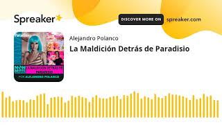 La Maldición Detrás De Paradisio Made With Spreaker