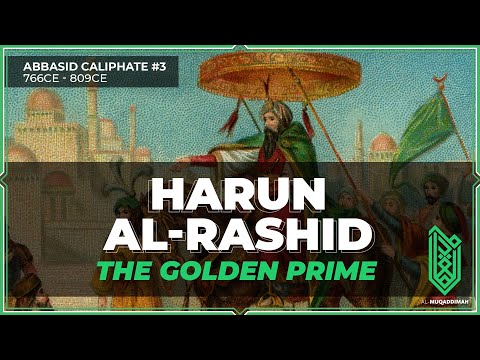 Harun al-Rashid, The Golden Prime | 766CE – 809CE | Abbasid Caliphate #3