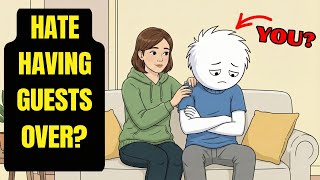 Why Some People Hate Having Guests Over | Psychology Explained