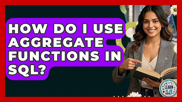 How Do I Use Aggregate Functions In SQL? - Learn As An Adult