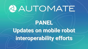 Automate 2023 - Panel: Updates on Mobile Robot Interoperability Efforts