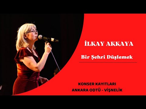 İlkay Akkaya - Bir Şehri Düşlemek | Ankara ODTÜ Konseri Canlı Performans