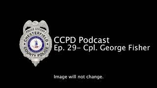 CCPD Podcast Ep. 29-A: Cpl. George Fisher