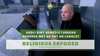 Religieus Erfgoed: Abdij SintBenedictusberg gesprek met de Abt Ad Lenglet