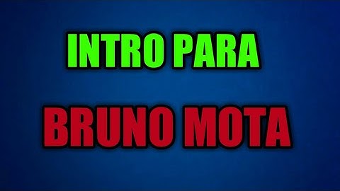 INTRO PARA O CANAL BRUNO MOTA