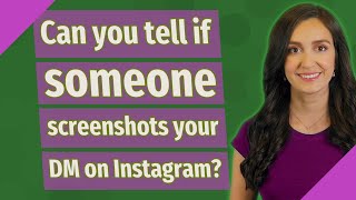 Can you tell if someone screenshots your DM on Instagram?