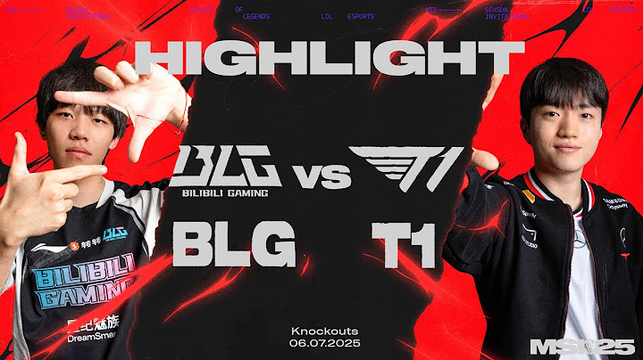 HIGHLIGHT | BLG vs T1 | MSI 2025 - Vòng Phân Nhánh