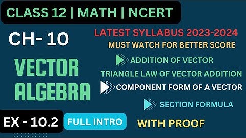 Class 12 Math Chapter -10 Vector algebra || Ex-10.2 Introduction || Addition of vector || Components