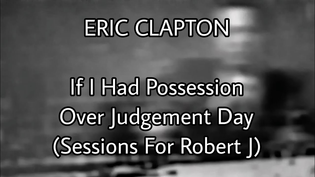 ERIC CLAPTON - If I Had Possession Over Judgement Day (Lyric Video) ERIC CLAPTON - If I Had Possession Over Judgement Day (Lyric Video)