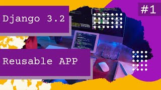 Building a reusable app in Django 3.2 - part 1