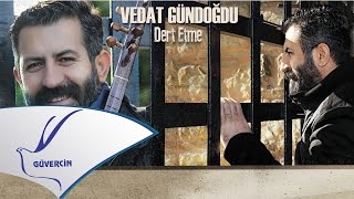 Vedat Gündoğdu - Dert Etme  [ Güvercin Müzik ©2017] Resimi