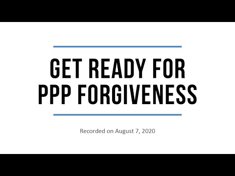 Get Ready for PPP Forgiveness - Preparing for the Application, Aug. 7, 2020