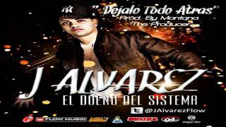 J Alvarez - Dejalo Todo Atras