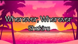 Whenever Wherever - Shakira ((Lyrics))